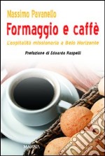 Formaggio e caffé. L'ospitalità missionaria a Belo Horizonte libro