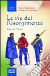 Le vie del Risorgimento libro