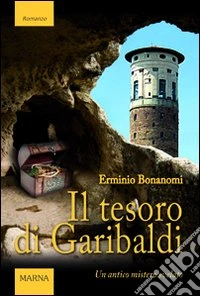Il tesoro di Garibaldi. Un antico mistero svelato libro