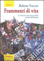 Frammenti di vita. La bonaria amarezza delle umane debolezze libro