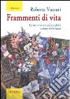 Frammenti di vita. La bonaria amarezza delle umane debolezze libro