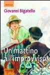 Un mattino all'improvviso libro di Bigatello Giovanni