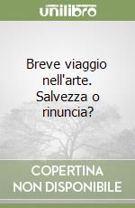 Breve viaggio nell'arte. Salvezza o rinuncia?