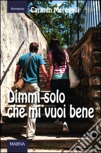 Dimmi solo che mi vuoi bene libro