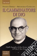 Il camminatore di Dio. Profilo biografico di Don Gaetano Piccinini dell'Opera Don Orione libro