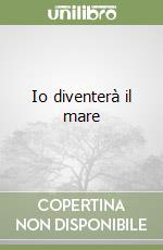 Io diventerà il mare libro