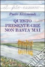 Questo presente che non basta mai libro