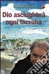 Dio asciugherà ogni lacrima libro