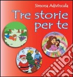 Tre storie per te. Ediz. illustrata