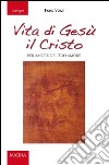 Vita di Gesù il Cristo. Per amore del tuo amore libro di Venzi Ivano