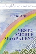 Vento, amori e arcobaleno libro