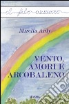 Vento, amori e arcobaleno libro