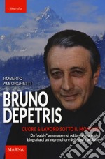 Bruno Depetris. Cuore & lavoro sotto il Monviso libro