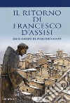 Il ritorno di Francesco d'Assisi. Dieci giorni di pellegrinaggio libro