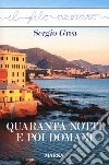 Quaranta notti e poi domani libro di Grea Sergio