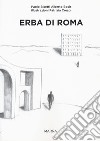 Erba di Roma. Ediz. italiana e inglese libro