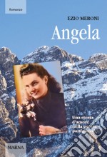 Angela. Una storia d'amore nella guerra partigiana