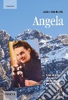 Angela. Una storia d'amore nella guerra partigiana libro di Meroni Ezio