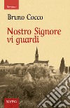 Nostro Signore vi guardi. La peste del 1630 tra terrore, fede e fatalismo libro di Cocco Bruno