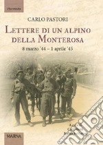 Lettere di un alpino della Monterosa. 8 marzo '44-1 aprile '45