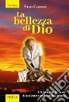 La bellezza di Dio. Il bisturi ed il cuore di un frate medico missionario libro di Canozzi Enzo