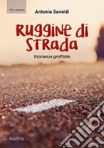 Ruggine di strada. Esistenze graffiate libro