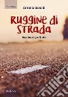 Ruggine di strada. Esistenze graffiate libro di Savoldi Antonio