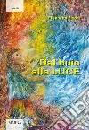 Dal buio alla luce libro di Bigoni Elisabetta