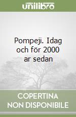 Pompeji. Idag och för 2000 ar sedan libro