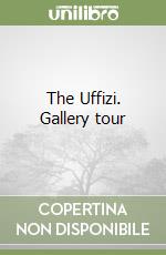 The Uffizi. Gallery tour libro