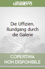 Die Uffizien. Rundgang durch die Galerie libro