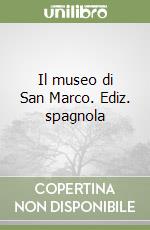 Il museo di San Marco. Ediz. spagnola libro