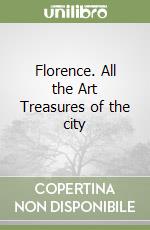 Florence. All the Art Treasures of the city libro