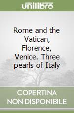 Rome and the Vatican, Florence, Venice. Three pearls of Italy libro