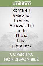 Roma e il Vaticano, Firenze, Venezia. Tre perle d'Italia. Ediz. giapponese libro