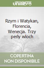 Rzym i Watykan, Florencia, Wenecja. Trzy perly wloch libro