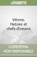 Vérone. Histoire et chefs-d'oeuvre libro