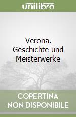 Verona. Geschichte und Meisterwerke libro