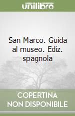 San Marco. Guida al museo. Ediz. spagnola libro