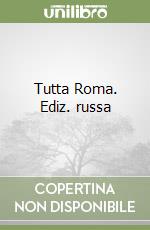 Tutta Roma. Ediz. russa libro