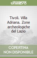 Tivoli. Villa Adriana. Zone archeologiche del Lazio libro