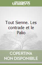 Tout Sienne. Les contrade et le Palio libro