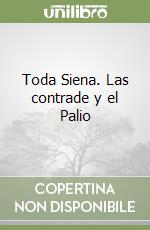 Toda Siena. Las contrade y el Palio libro