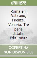 Roma e il Vaticano, Firenze, Venezia. Tre perle d'Italia. Ediz. russa libro