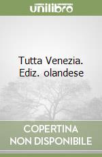 Tutta Venezia. Ediz. olandese libro