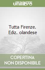 Tutta Firenze. Ediz. olandese libro