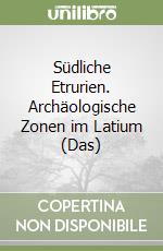 Südliche Etrurien. Archäologische Zonen im Latium (Das) libro