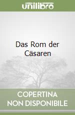 Das Rom der Cäsaren libro