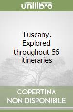 Tuscany. Explored throughout 56 itineraries libro