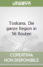 Toskana. Die ganze Region in 56 Routen libro